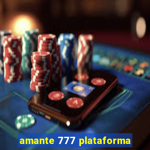 amante 777 plataforma